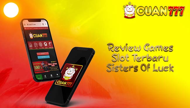 Review Games Slot Terbaru Sisters Of Luck